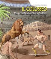 Il Colosseo. Storia e spettacoli dell'anfiteatro Flavio