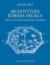 Architettura romana arcaica. Edilizia e società tra monarchia e Repubblica