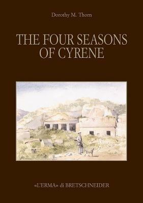 The four season of Cyrene. Ediz. illustrata - Dorothy May Thorn - Libro L'Erma di Bretschneider 2007, Studia archaeologica | Libraccio.it