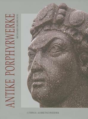 Antike Porphyrwerke. Ediz. illustrata - Richard Delbrueck - Libro L'Erma di Bretschneider 2007 | Libraccio.it