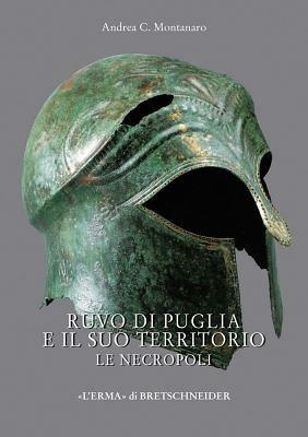 Ruvo di Puglia e il suo territorio. Le necropoli - Andrea C. Montanaro - Libro L'Erma di Bretschneider 2007, Studia archaeologica | Libraccio.it