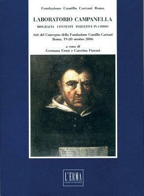 Laboratorio Campanella. Biografia, contesti, iniziative in corso. Atti del Convegno della Fondazione Camillo Caetani. Roma, 19-20 ottobre 2006  - Libro L'Erma di Bretschneider 2008, Studi e documenti d'archivio | Libraccio.it