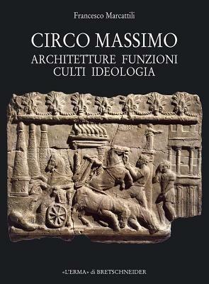 Circo Massimo. Architetture, funzioni, culti, ideologia - Francesco Marcattili - Libro L'Erma di Bretschneider 2009, Bullettino della commissione archeologica comunale di Roma. Supplementi | Libraccio.it