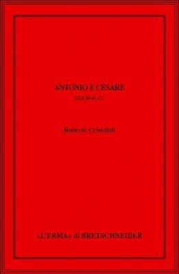 Antonio e Cesare. Anni 54-44 a.C. - Roberto Cristofoli - Libro L'Erma di Bretschneider 2008, Saggi di storia antica | Libraccio.it