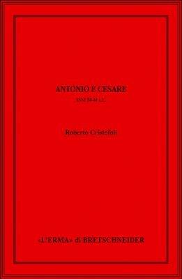 Antonio e Cesare. Anni 54-44 a.C. - Roberto Cristofoli - Libro L'Erma di Bretschneider 2008, Saggi di storia antica | Libraccio.it