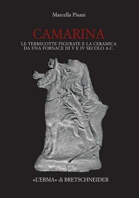 Camarina. Le terrecotte figurate e la ceramica da una fornace di V e IV secolo a.C. - Marcella Pisani - Libro L'Erma di Bretschneider 2008, Studia archaeologica | Libraccio.it