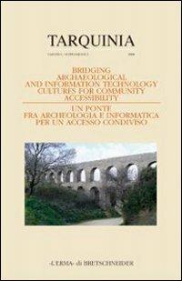 Bridging archaeological and IT culture for community accessibility. Atti del Convegno internazionale a chiusura del progetto europeo T.Arc.H.N.A. Milano 2007  - Libro L'Erma di Bretschneider 2008, Tarchna | Libraccio.it