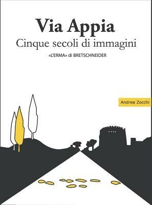 Via Appia. Cinque secoli di immagini. Un racconto da Porta San Sebastiano al IX miglio - Andrea Zocchi - Libro L'Erma di Bretschneider 2009, Monografie della carta dell'agro romano | Libraccio.it