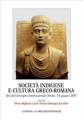 Società indigene e cultura greco-romana  - Libro L'Erma di Bretschneider 2010, Monografie del centro ricerche di documentazione sull'antichità classica | Libraccio.it