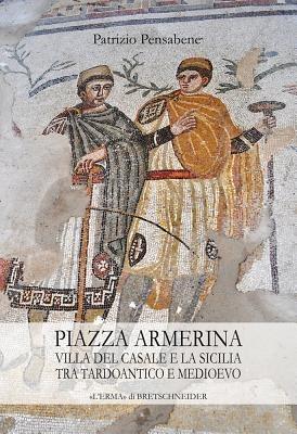 Piazza Armerina. Villa del Casale e la Sicilia tra tardoantico e medioevo  - Libro L'Erma di Bretschneider 2010, Studia archaeologica | Libraccio.it