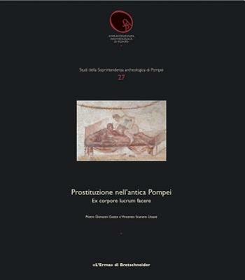 Ex corpore lucrum facere. La prostituzione nell'antica Pompei - Pier Giovanni Guzzo, Vincenzo Scarano Ussani - Libro L'Erma di Bretschneider 2009, Studi soprintendenza archeologica Pompei | Libraccio.it