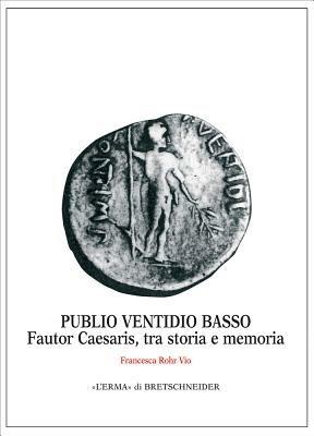 Publio Ventidio Basso. Fautor Caesaris, tra storia e memoria - Francesca Rohr Vio - Libro L'Erma di Bretschneider 2009, Monografie del centro ricerche di documentazione sull'antichità classica | Libraccio.it