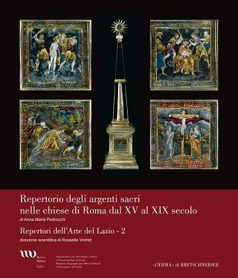 Argenti sacri nelle chiese di Roma da XV al XIX secolo. Ediz. illustrata - A. Maria Pedrocchi - Libro L'Erma di Bretschneider 2010, Repertori dell'arte del Lazio | Libraccio.it