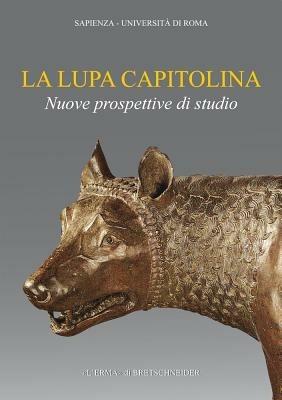La lupa capitolina. Nuove prospettive di studio  - Libro L'Erma di Bretschneider 2010, Archeologia Classica Monografie | Libraccio.it