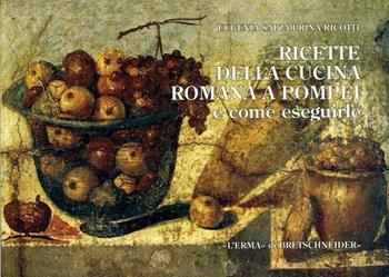 Ricette della cucina romana a Pompei e come eseguirle - Eugenia Salza Prina Ricotti - Libro L'Erma di Bretschneider 2010 | Libraccio.it