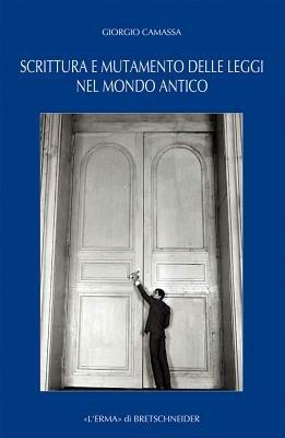 Scrittura e mutamento delle leggi nel mondo antico. Dal Vicino Oriente alla Grecia di età arcaica e classica - Giorgio Camassa - Libro L'Erma di Bretschneider 2011, Problemi e ricerche di storia antica | Libraccio.it