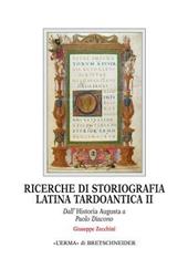Ricerche di storiografia latina tardoantica. Vol. 2: Dall'Historia Augusta a Paolo Diacono.