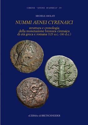 Nummi aenei cyrenaici. Struttura e cronologia della monetazione bronzea cirenaica di età greca e romana (325 a.C.-180 d.C.) - Michele Asolati - Libro L'Erma di Bretschneider 2011, Monografie di Archeologia libica | Libraccio.it