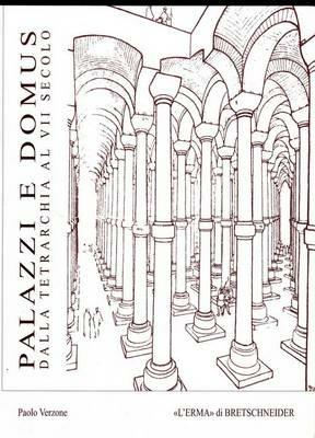 Palazzi e domus dalla tetrarchia al VII secolo - Paolo Verzone - Libro L'Erma di Bretschneider 2011, Bibliotheca archaeologica | Libraccio.it