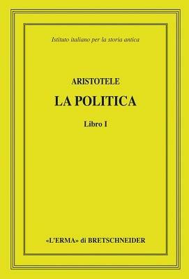 Aristotele. La politica. Libro I - Aristotele - Libro L'Erma di Bretschneider 2011 | Libraccio.it