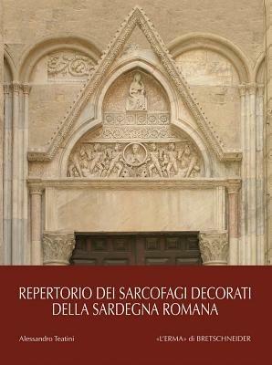 Repertorio dei sarcofagi decorati della Sardegna romana - Alessandro Teatini - Libro L'Erma di Bretschneider 2012, Bibliotheca archaeologica | Libraccio.it