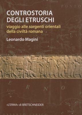 Controstoria degli etruschi. Viaggio alle sorgenti orientali della civiltà romana - Leonardo Magini - Libro L'Erma di Bretschneider 2011 | Libraccio.it