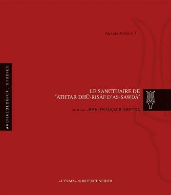 Le sanctuaire de Athtar dhu-Risaf de as-Sawda - Jean-François Breton - Libro L'Erma di Bretschneider 2012 | Libraccio.it