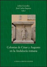 Colonias de César y Augusto en la Andalucía romana  - Libro L'Erma di Bretschneider 2012, Hispania Antigua. Serie Historica | Libraccio.it