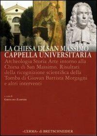 La Chiesa di San Massimo in Padova. Cappella universitaria. Archeologia storia arte intorno alla Chiesa di San Massimo. Ediz. illustrata  - Libro L'Erma di Bretschneider 2024, Chiese monumentali padovane | Libraccio.it