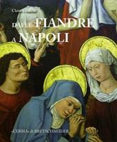 Dalle Fiandre a Napoli. Committenza artistica, politica, diplomazia al tempo di Alfonso il Magnanimo e Filippo il Buono. Ediz. illustrata