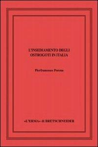 L' insediamento degli ostrogoti in Italia. Ediz. illustrata - Pierfrancesco Porena - Libro L'Erma di Bretschneider 2012, Saggi di storia antica | Libraccio.it