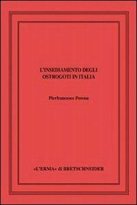 L' insediamento degli ostrogoti in Italia. Ediz. illustrata - Pierfrancesco Porena - Libro L'Erma di Bretschneider 2012, Saggi di storia antica | Libraccio.it