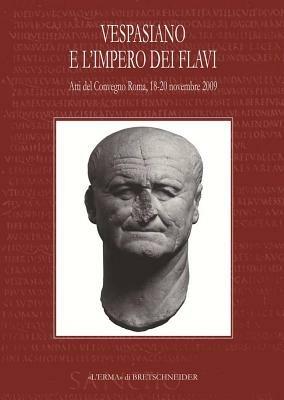 Vespasiano e l'impero dei Flavi. Atti del Convegno (Roma, 18-20 novembre 2009)  - Libro L'Erma di Bretschneider 2012, Acta flaviana | Libraccio.it
