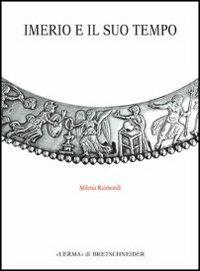Imerio e il suo tempo - Milena Raimondi - Libro L'Erma di Bretschneider 2012, Monografie del centro ricerche di documentazione sull'antichità classica | Libraccio.it