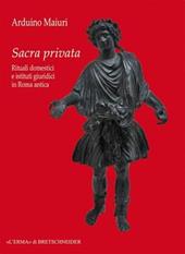 Sacra privata. Rituali domestici e istituti giuridici in Roma antica