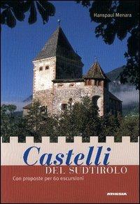 Castelli del Sudtirolo. Con proposte per 60 escursioni - Hanspaul Menara - Libro Athesia 2009 | Libraccio.it