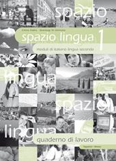 Spazio lingua. Moduli di italiano lingua seconda. Quaderno di lavoro. Vol. 1