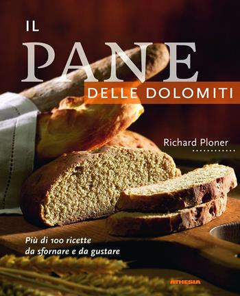 Il pane delle Dolomiti - Richard Ploner - Libro Athesia 2006 | Libraccio.it