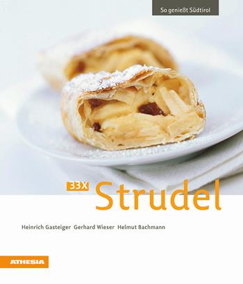 33 x Strudel - Heinrich Gasteiger, Gerhard Wieser, Helmut Bachmann - Libro Athesia 2009, So genießt Südtirol | Libraccio.it