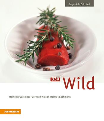 33 x Wild - Heinrich Gasteiger, Gerhard Wieser, Helmut Bachmann - Libro Athesia 2010, So genießt Südtirol | Libraccio.it