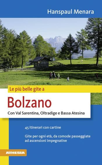 Le più belle gite in Bolzano - Hanspaul Menara - Libro Athesia 2009 | Libraccio.it