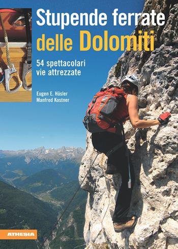 Stupende ferrate delle Dolomiti. 54 spettacolari vie attrezzate - Eugen E. Hüsler, Manfred Kostner - Libro Athesia 2009 | Libraccio.it