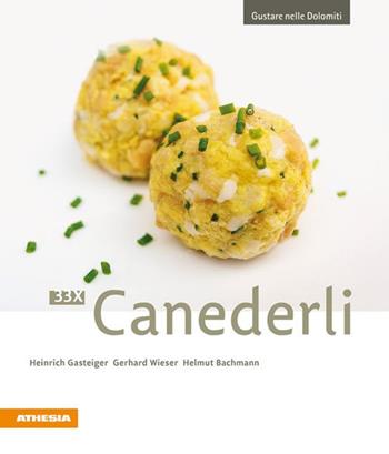 33 x Canederli - Heinrich Gasteiger, Gerhard Wieser, Helmut Bachmann - Libro Athesia 2009, Gustare nelle Dolomiti | Libraccio.it