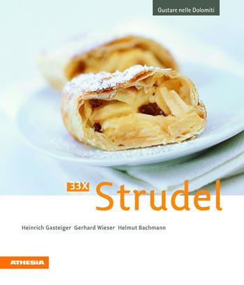 33 x Strudel - Heinrich Gasteiger, Gerhard Wieser, Helmut Bachmann - Libro Athesia 2010, Gustare nelle Dolomiti | Libraccio.it