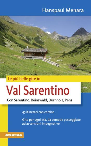 Le più belle gite in val Sarentino. Con Sarentino, Reinswald, Durnholz, Pens - Hanspaul Menara - Libro Athesia 2010 | Libraccio.it