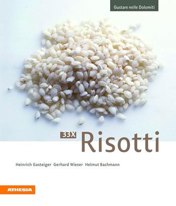 33 x Risotti - Heinrich Gasteiger, Gerhard Wieser, Helmut Bachmann - Libro Athesia 2011, Gustare nelle Dolomiti | Libraccio.it