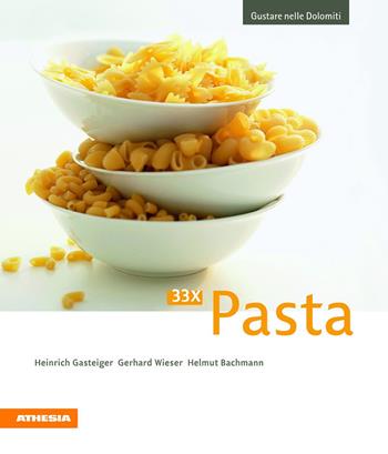 33 x Pasta - Heinrich Gasteiger, Gerhard Wieser, Helmut Bachmann - Libro Athesia 2012, Gustare nelle Dolomiti | Libraccio.it