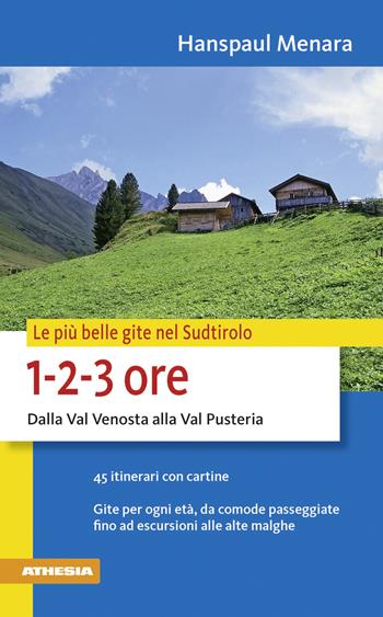 Le più belle gite in Sudtirolo 1-2-3 ore - Hanspaul Menara - Libro Athesia 2011 | Libraccio.it