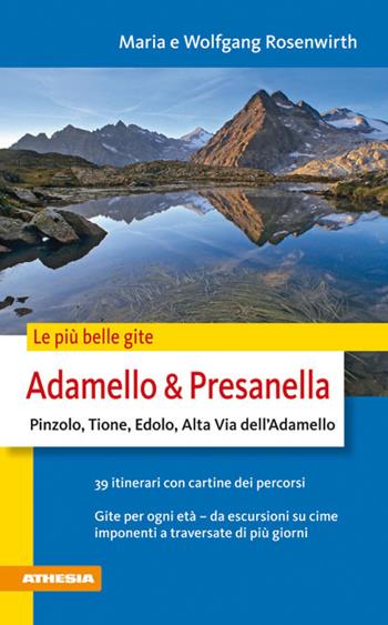 Le più belle gite. Adamello & Presanella Pinzolo, Tione, Edolo, ALta Via dell'Adamello - Maria Rosenwirth, Wolfgang Rosenwirth - Libro Athesia 2011 | Libraccio.it