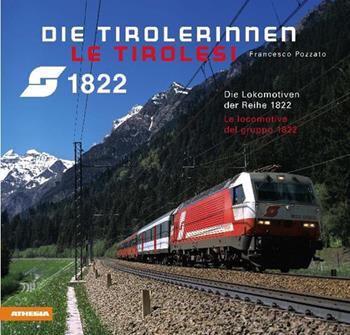 Die Tirolerinnen. Die Lokomotiven der Reihe 1822-Le Tirolesi. Le locomotive del gruppo 1822. Ediz. bilingue - Francesco Pozzato - Libro Athesia 2011 | Libraccio.it